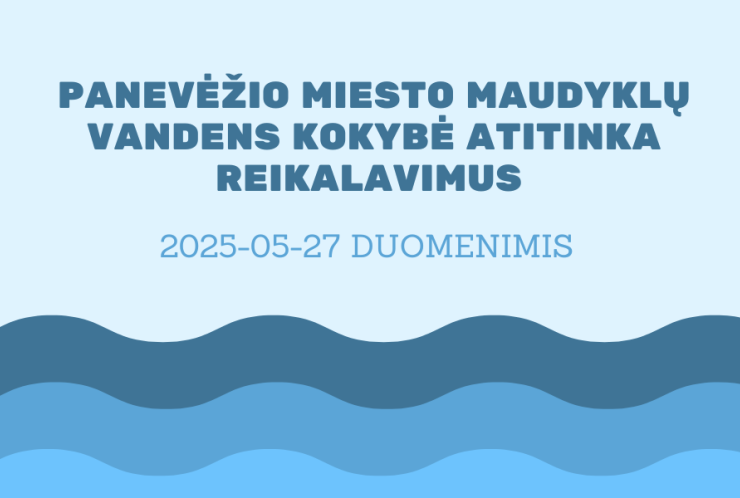 Panevėžio miesto maudyklų vandens kokybė atitinka reikalavimus (2025-05-27 duomenimis)